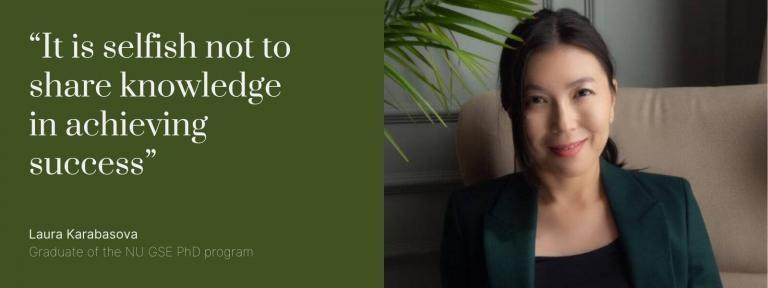 Laura Karabasova, a graduate of the NU GSE PhD program believes that improving and expanding knowledge, increasing the scientific potential of young scientists, researchers who have just entered science are most important social goals. In her interview with news.